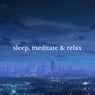 Sleep, Meditate & Relax