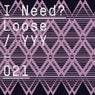 I Need? - Looose / YYY