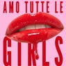 Amo Tutte Le Girls