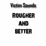 Victim Sounds Rougher & Better