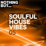 Nothing But... Soulful House Vibes, Vol. 05