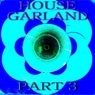 House Garland, Pt. 3