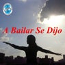 A Bailar Se Dijo