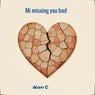 Mi missing you bad