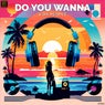 Do You Wanna