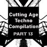 Cutting Age Techno Compilation, Pt. 13