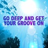 Go Deep and Get Your Groove On