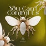 You Can't Control Us