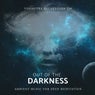 Out Of The Darkness - Ambient Music For Deep Meditation