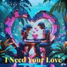 I Need Your Love