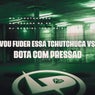 Vou Fuder Essa Tchutchuca Vs Bota Com Pressão