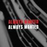 Always Wanted