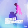 I miss you mama