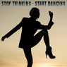 Stop Thinking - Start Dancing