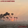 Love Is Something