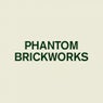 PHANTOM BRICKWORKS