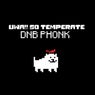 Uwa!! So Temperate DNB PHONK