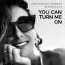 You Can Turn Me On