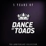 5 Years Of Dance Of Toads