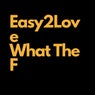Easy 2 Love / What The