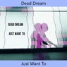 Just Want To