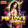 We Love Latin 2014 Summer Edition (Only Dj's. Extended Versions)