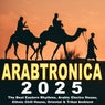Arabtronic 2025 - The Best Eastern Rhythms, Arabic Electro House, Ethnic Chill House, Oriental & Tribal Ambient