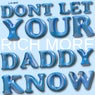 Dont Let Your Daddy Know