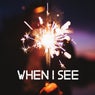 When I See