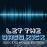 Let The Bass Kick - Electro House Edition