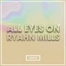 All Eyes On Ryahn Mills