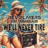 We'll Never Tire