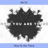 Now You Are There