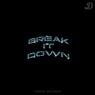 BREAK IT DOWN