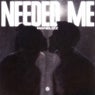 Needed Me