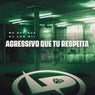 Agressivo Que Tu Respeita