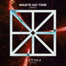Waste No Time