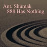 Ant. Shumak - 888 Has Nothing