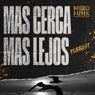 Mas Cerca, Mas Lejos
