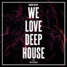 We Love Deep House