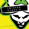 TWISTED CLASS-X