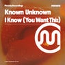 I Know ( You Want This )