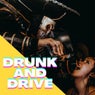 Drunk and Drive
