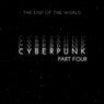 Cyberpunk Pt. Four (The End Of The World)