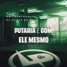Putaria É Com Ele Mesmo