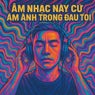 Am Nh?c Nay C? Am ?nh Trong D?u Toi (feat. MaiKX, Vuhn AEon, Re4orM) & Re4orM