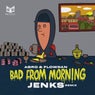 Bad From Morning Remix