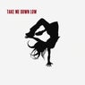 Take Me Down Low