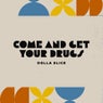 Come and Get Your Drugs