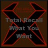 Total Recall - What You Want